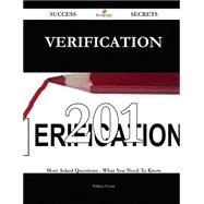 Verification 201 Success Secrets - 201 Most Asked Questions On Verification - What You Need To Know