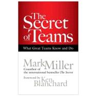 The Secret of Teams What Great Teams Know and Do