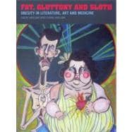 Fat, Gluttony and Sloth Obesity in Literature, Art and Medicine