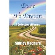 Dare to Dream A Collection of Poetry