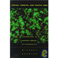 Turtles, Termites, and Traffic Jams Explorations in Massively Parallel Microworlds