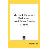 Mr. Jack Hamlin's Mediation and Other Stories