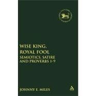 Wise King, Royal Fool Semiotics, Satire and Proverbs 1-9