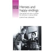 Heroes and happy endings Class, gender, and nation in popular film and fiction in interwar Britain