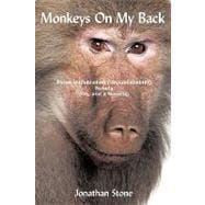 Monkeys on My Back : Three Unpublished(Unpublishable?)Novels (Oh, and a Novella)