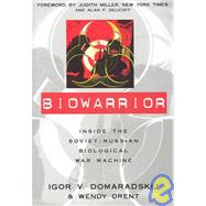Biowarrior : Inside the Soviet/Russian Biological War Machine