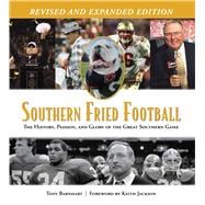 Southern Fried Football (Revised) The History, Passion, and Glory of the Great Southern Game