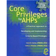 Core Privileges for AHPs: A Practical Approach to Developing and Implementing Criteria-Based Privileges