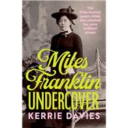 Miles Franklin Undercover The little-known years when she created her own brilliant career
