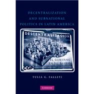 Decentralization and Subnational Politics in Latin America