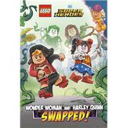 Wonder Woman and Harley Quinn: SWAPPED! (LEGO DC Comics Super Heroes Chapter Book #2)