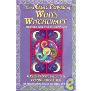 Magic Power of White Witchcraft Revised for the New Millennium