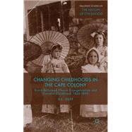 Changing Childhoods in the Cape Colony Dutch Reformed Church Evangelicalism and Colonial Childhood, 1860-1895