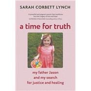 A Time for Truth My Father Jason and My Search for Justice and Healing
