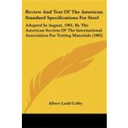 Review and Text of the American Standard Specifications for Steel: Adopted in August, 1901, by the American Section of the International Association for Testing Materials