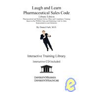 Laugh and Learn Pharmaceutical Sales Code: Pharmaceutical and Medical Device Ethics and Compliance Training Based on the Phrma Sales and Marketing Code for Sales Representatives and Marketers