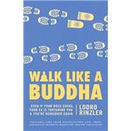 Walk Like a Buddha Even if Your Boss Sucks, Your Ex Is Torturing You, and You're Hungover Again