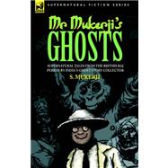 Mr. Mukerji's Ghosts: Supernatural Tales from the British Raj Period by India's Ghost Story Collector