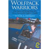 Wolfpack Warriors : The Story of World War II's Most Successful Fighter Outfit