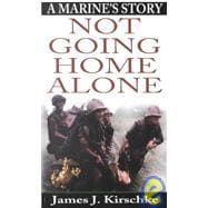 Not Going Home Alone A Marine's Story