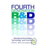 Fourth Generation R&D Managing Knowledge, Technology, and Innovation