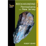 Rockhounding Pennsylvania and New Jersey : A Guide to the States' Best Rockhounding Sites