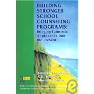 Building Stronger School Counseling Programs: Bringing Futuristic Approaches into the Present