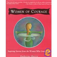Women of Courage Inspiring Stories from the Women Who Lived Them