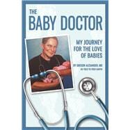 The Baby Doctor My Journey for the Love of Babies