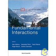 Fundamental Interactions: Proceedings of the 23rd Lake Louise Winter Institute Lake Louise, Alberta, Canada 18-23 February 2008