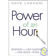 Power of An Hour Business and Life Mastery in One Hour A Week