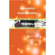 Automation Implementation A Complete Guide - 2020 Edition