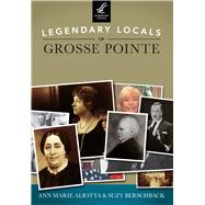 Legendary Locals of Grosse Pointe, Michigan
