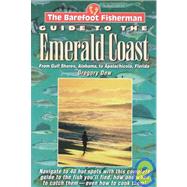 Barefoot Fisherman's Guide to the Emerald Coast : From Gulf Shores, Alabama, to Apalachicola, Florida