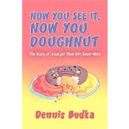 Now You See It, Now You Doughnut : The Story of a Larger Than Life Super-Hero