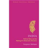India Political Ideas and the Making of a Democratic Discourse