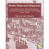 Boats, Ships and Shipyards : Proceedings of the Ninth International Symposium on Boat and Ship Archaeology, Venice 2000,9781842170939