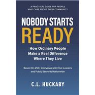 Nobody Starts Ready How Ordinary People Make a Real Difference Where They Live