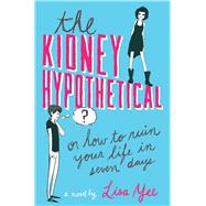 The Kidney Hypothetical: Or How to Ruin Your Life in Seven Days Or How to Ruin Your Life in Seven Days