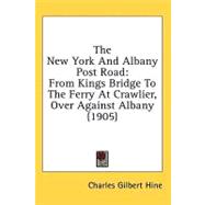 New York and Albany Post Road : From Kings Bridge to the Ferry at Crawlier, over Against Albany (1905)