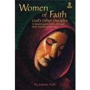 Women of Faith : God's Other Disciples - 12 Monologues from Old and New Testament Women