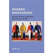 Modern Peoplehood - on Race, Racism, Nationalism, Ethnicity, and Identity