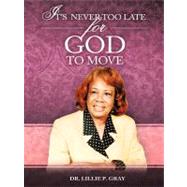 It's Never Too Late for God to Move