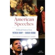 American Speeches : Political Oratory from Patrick Henry to Barack Obama