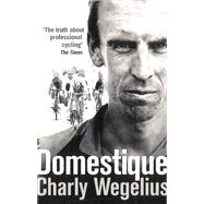 Domestique The True Life Ups and Downs of a Tour Pro