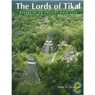 The Lords of Tikal: Rulers of an Ancient Maya City