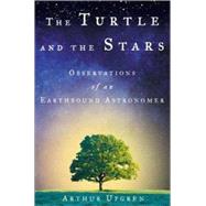 The Turtle and the Stars Observations of an Earthbound Astronomer