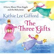 The Three Gifts A Story About Three Angels and the Baby Jesus