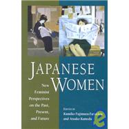 Japanese Women : New Feminist Perspectives on the Past, Present, and Future