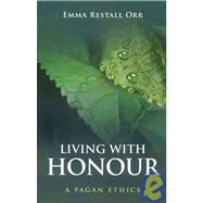 Living With Honour A Pagan Ethics